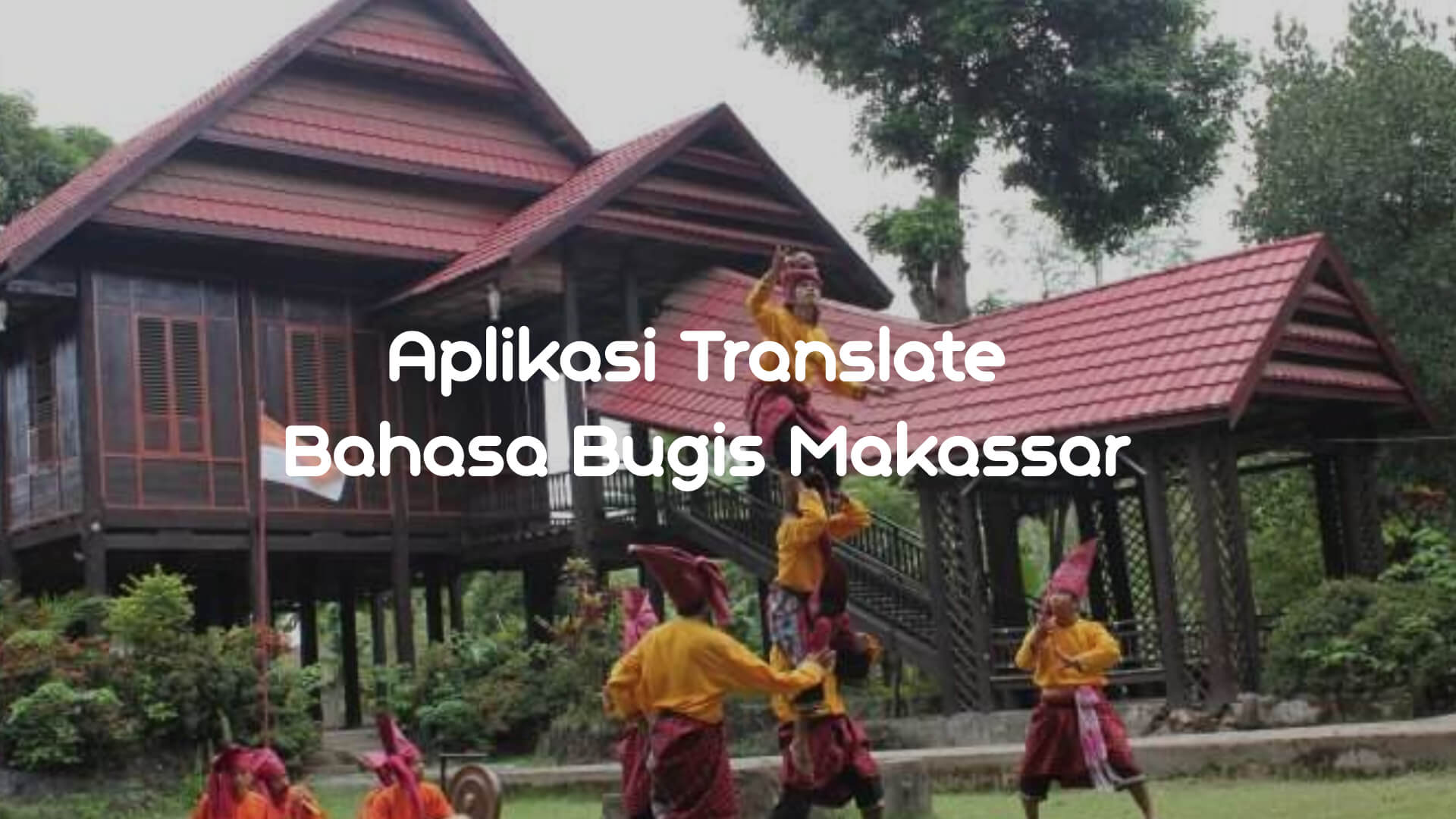 5 Aplikasi Translate Bahasa Bugis Makassar Terlengkap 2024