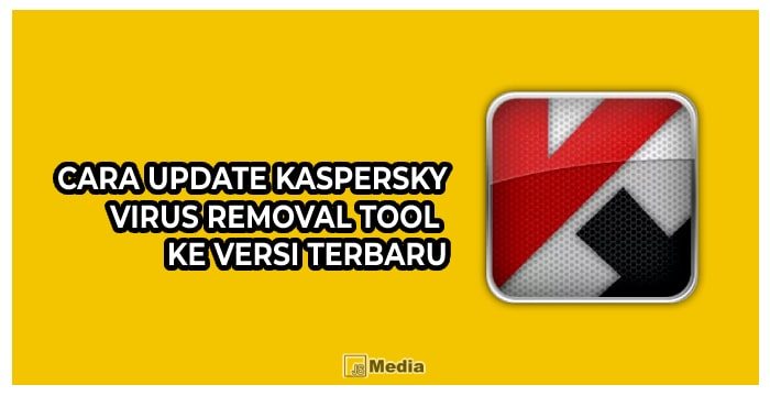 Cara Update Kaspersky Virus Removal Tool ke Versi Terbaru