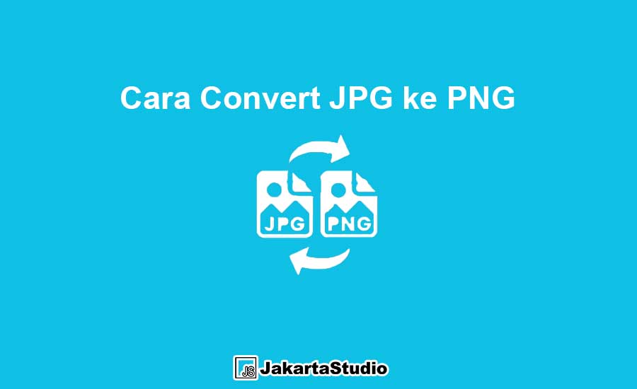Cara Convert JPG ke PNG