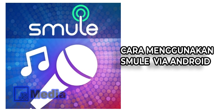 1. Cara Menggunakan Smule Via Android