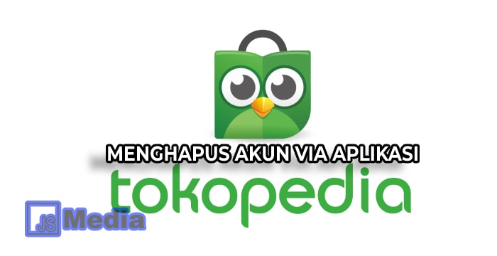 3. Menghapus Akun via Aplikasi Tokopedia