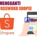 Cara Mengganti Password Shopee dengan Email dan Nomor HP