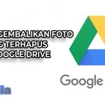 3 Cara Mengembalikan Foto yang Terhapus di Google Drive