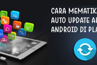 Cara Mematikan Auto Update Aplikasi Android