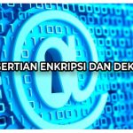 Pengertian Enkripsi dan Dekripsi Bagi Keamanan Data