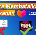 Cara Membatalkan Pesanan di Lazada yang Sudah Dikemas