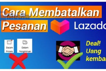 Cara Membatalkan Pesanan di Lazada yang Sudah Dikemas