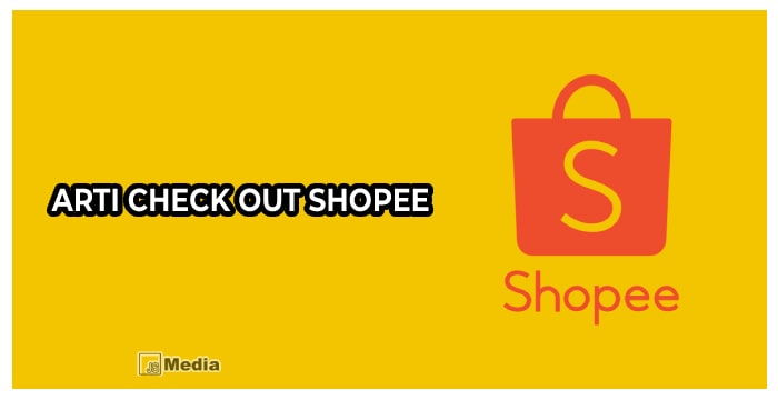 Arti Check Out Shopee Sebenarnya