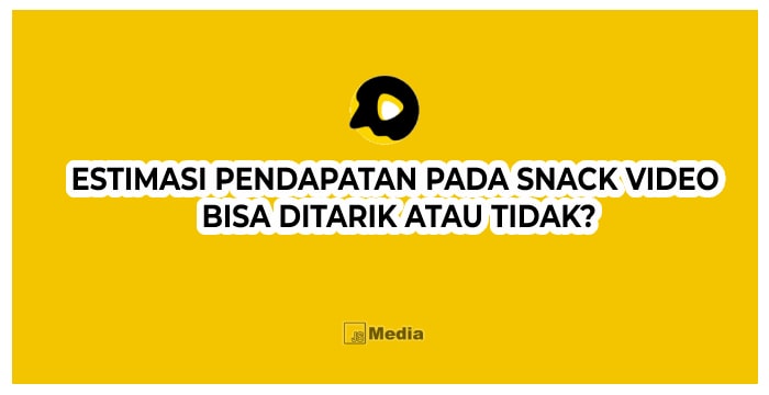 3. Estimasi Pendapatan pada Snack Video Bisa Ditarik atau Tidak?