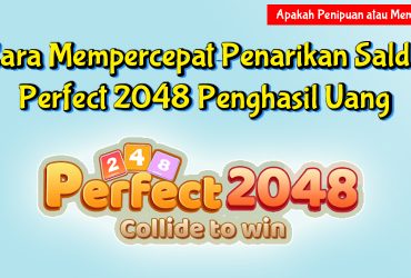 Cara Mempercepat Penarikan Saldo di Perfect 2048 Penghasil Uang