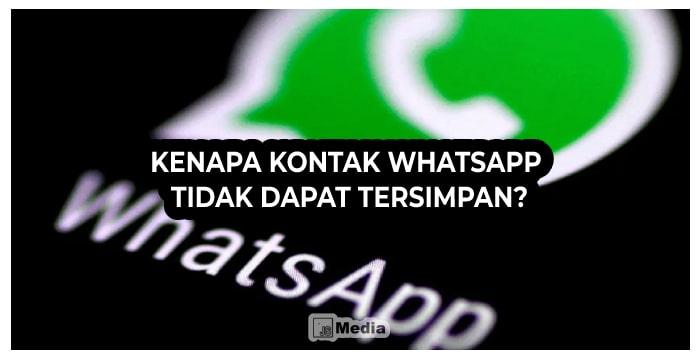 Kenapa Kontak WhatsApp Tidak Dapat Tersimpan?