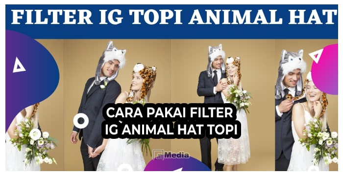 7 Cara Pakai Filter IG Animal Hat Topi, Keren dan Lucu!