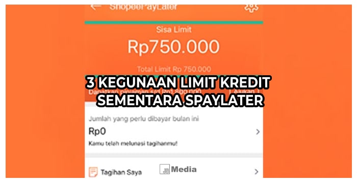 3 Kegunaan Limit Kredit Sementara SPayLater