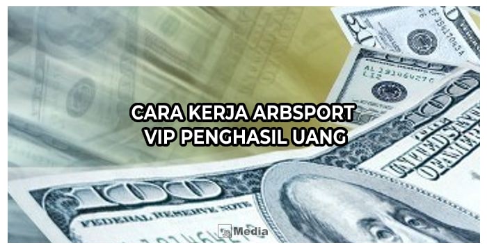 Cara Kerja Arbsport VIP Penghasil Uang