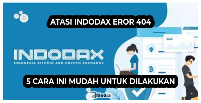 Atasi Indodax Eror 404, 5 Cara ini Mudah untuk Dilakukan