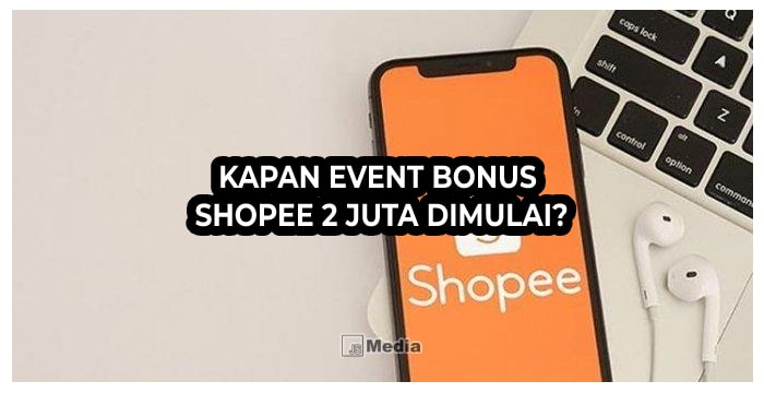 Kapan Event Bonus Shopee 2 Juta Dimulai?