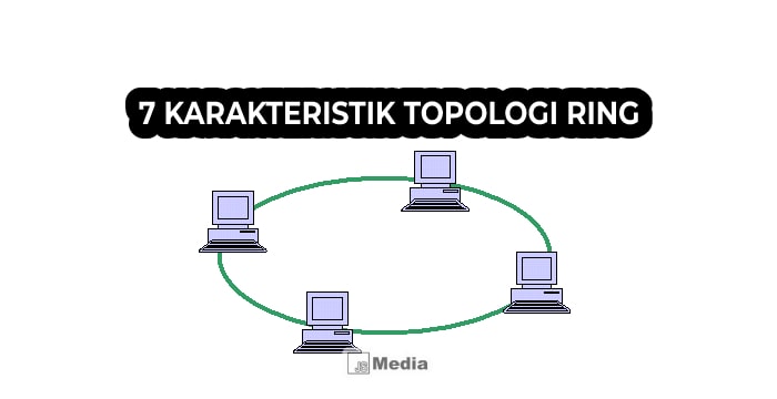 7 Karakteristik Topologi Ring