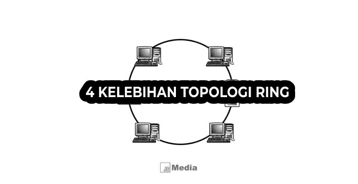 4 Kelebihan Topologi Ring