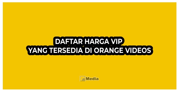 Daftar Harga Vip Yang Tersedia Di Orange Videos