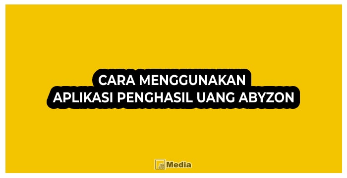 7 Cara Menggunakan Aplikasi Penghasil Uang Abyzon