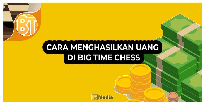 6 Cara Menghasilkan Uang di Big Time Chess