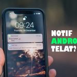 Cara Mengatasi Notif Android Terlambat