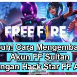 Hack Star FF Apk Ampuh! Mengembalikan Akun FF Sultan yang Hilang