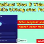 Aplikasi Wow E Videos Penghasil Uang, Terdaftar di OJK?