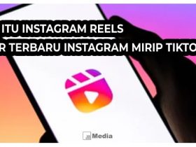 Mengenal Apa Itu Instagram Reels? Fitur Terbaru Instagram Mirip Tik Tok