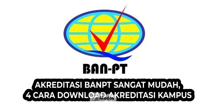 Akreditasi BANPT Sangat Mudah, 4 Cara Download Akreditasi Kampus