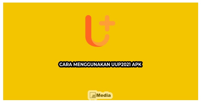 Cara Menggunakan UUP2021 Apk