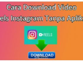 Cara Download Video Reels Instagram Tanpa Aplikasi, Mudah dan Singkat