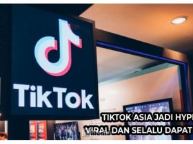 Tiktok Asia Jadi Hype, Viral dan Selalu Dapat Uang