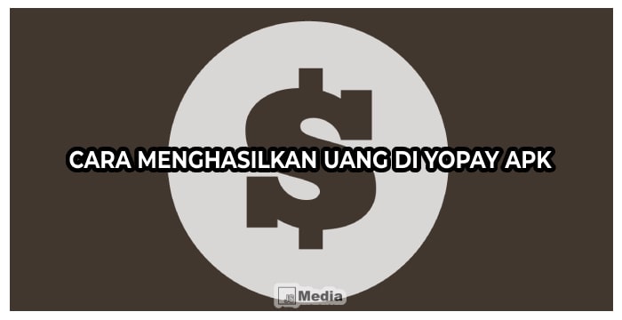 Cara Menghasilkan Uang di YoPay Apk