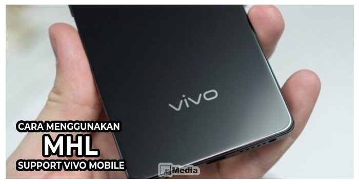 Cara Menggunakan MHL Support Vivo Mobile