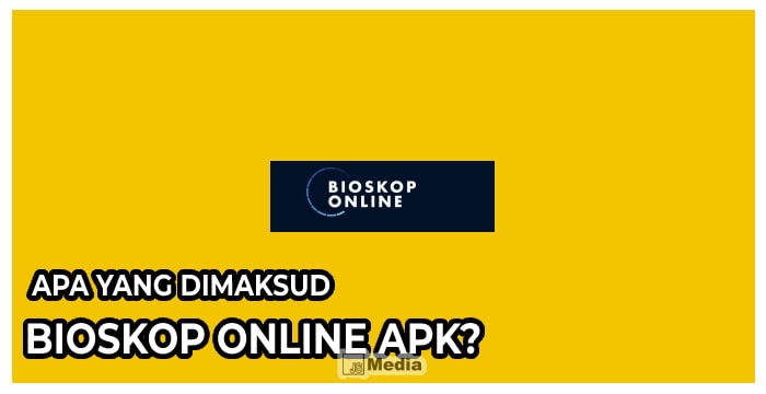 Apa yang diMaksud Bioskop Online Apk?