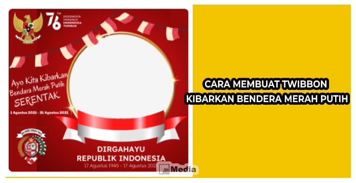 Cara Membuat Twibbon Kibarkan Bendera Merah Putih