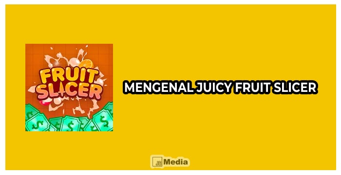 Mengenal Juicy Fruit Slicer