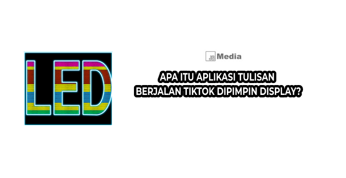 Apa Itu Aplikasi Tulisan Berjalan TikTok Dipimpin Display?