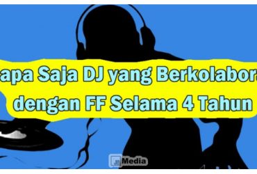 DJ yang Berkolaborasi dengan FF Selama 4 Tahun FF Debut?