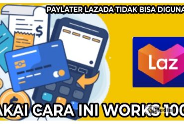 Paylater Lazada Tidak Bisa digunakan? Pakai Cara Ini Works 100%