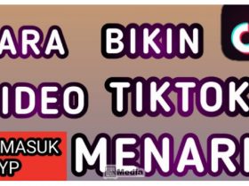 Cara Buat Video TikTok Menarik, Viewer Langsung Banyak