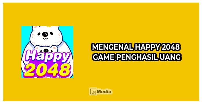 Mengenal Happy 2048 Game Penghasil Uang