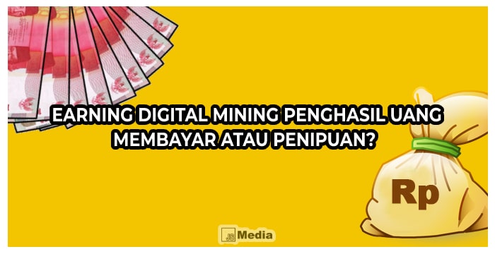 Earning Digital Mining Penghasil Uang, Membayar Atau Penipuan?