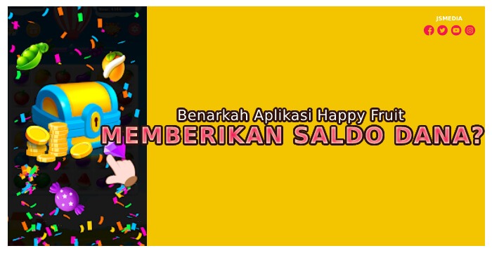 Benarkah Aplikasi Happy Fruit Memberikan Saldo Dana?