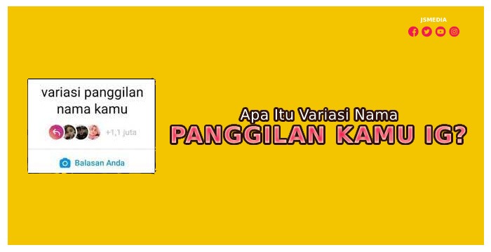 Apa Itu Variasi Nama Panggilan Kamu IG?