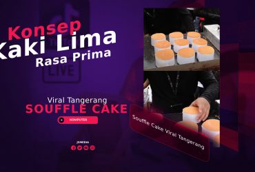 Souffle Cake Viral Tangerang, Konsep Kaki Lima Rasa Prima