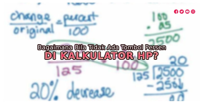 Bagaimana Bila Tidak Ada Tombol Persen di Kalkulator Hp?