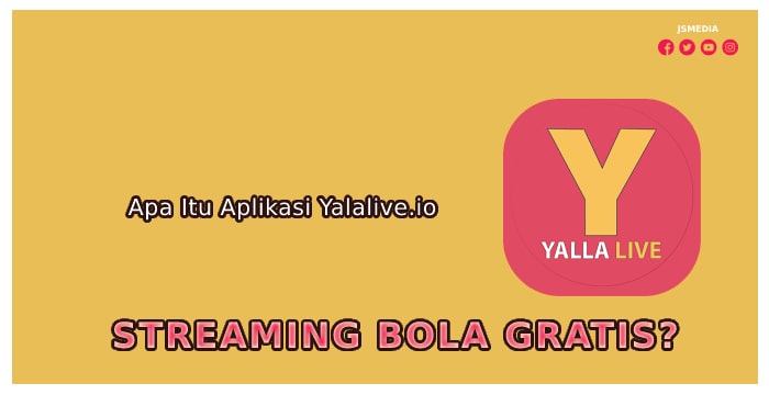 Apa Itu Aplikasi Yalalive.io Streaming Bola Gratis?