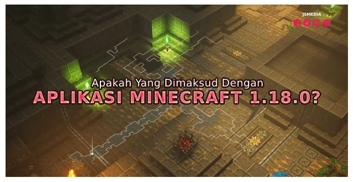 Apakah Yang Dimaksud Dengan Aplikasi Minecraft 1.18.0?